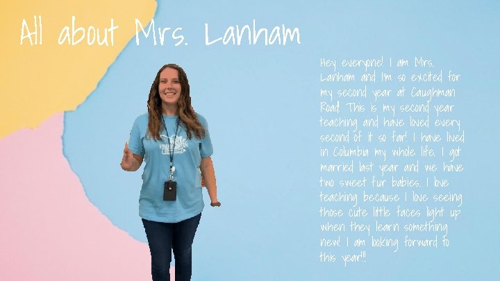 All about Mrs. Lanham Hey everyone! I am Mrs. Lanham and I’m so excited