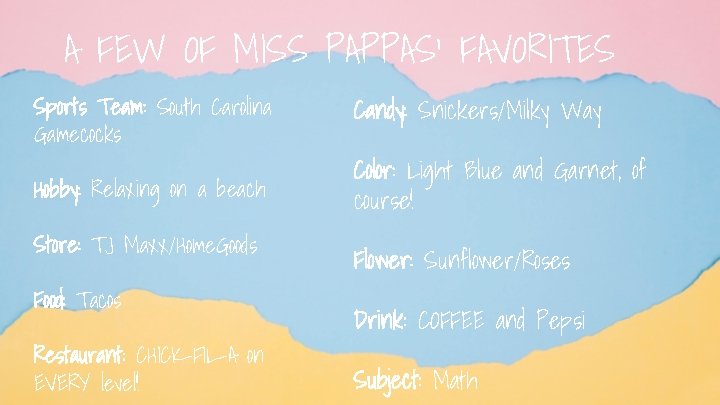 A FEW OF MISS PAPPAS’ FAVORITES Sports Team: South Carolina Gamecocks Hobby: Relaxing on