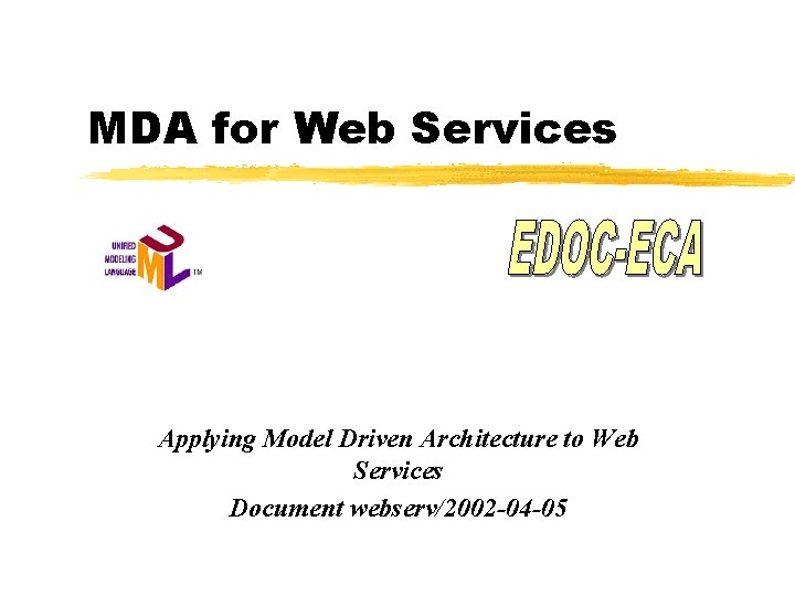 MDA for Web Services Applying Model Driven Architecture to Web Services Document webserv/2002 -04