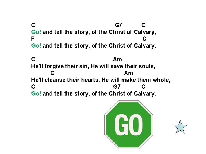 C G 7 C Go! and tell the story, of the Christ of Calvary,
