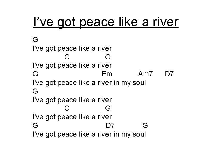 I’ve got peace like a river G I've got peace like a river C