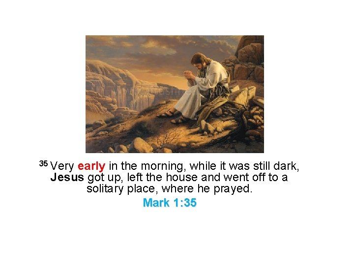 35 Very early in the morning, while it was still dark, Jesus got up,