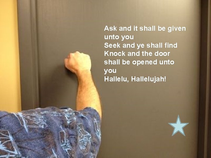 Ask and it shall be given unto you Seek and ye shall find Knock