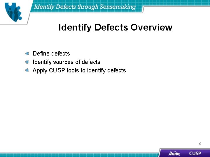 Identify Defects Overview Define defects Identify sources of defects Apply CUSP tools to identify