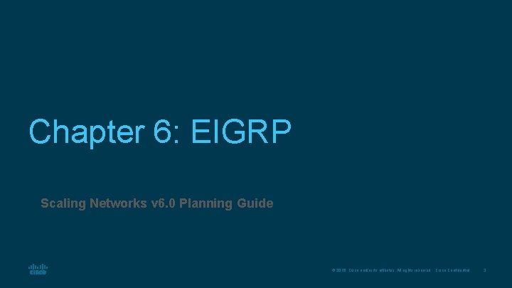 Chapter 6: EIGRP Scaling Networks v 6. 0 Planning Guide © 2016 Cisco and/or