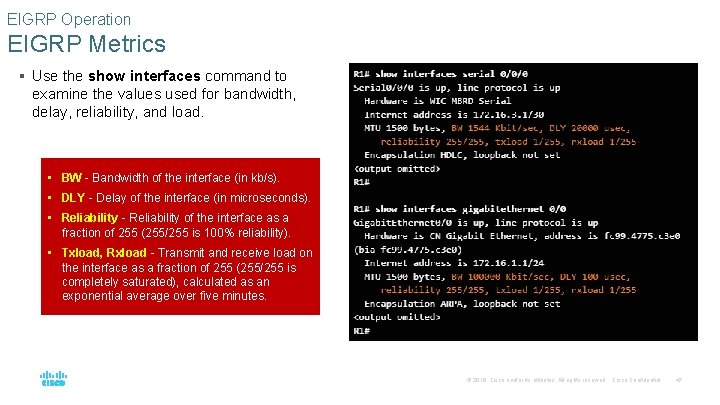 EIGRP Operation EIGRP Metrics § Use the show interfaces command to examine the values