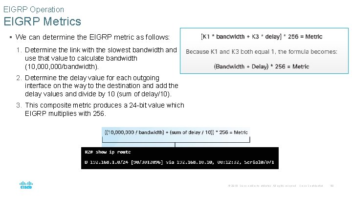 EIGRP Operation EIGRP Metrics § We can determine the EIGRP metric as follows: 1.