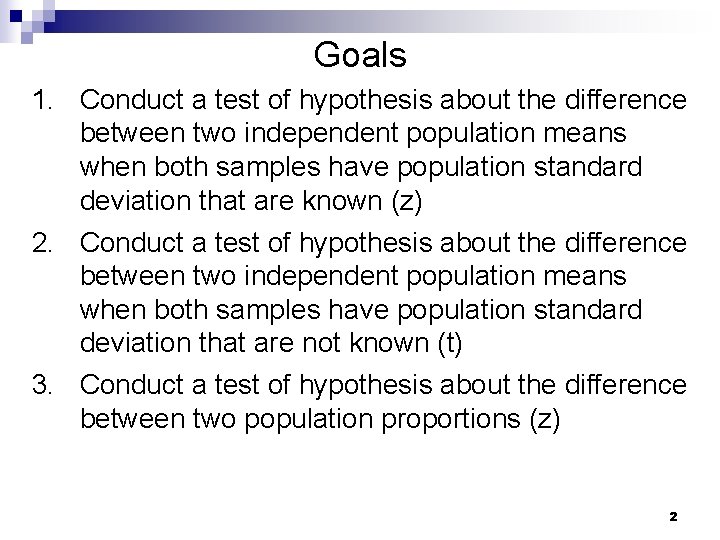 Goals 1. Conduct a test of hypothesis about the difference between two independent population