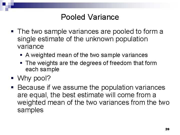 Pooled Variance § The two sample variances are pooled to form a single estimate