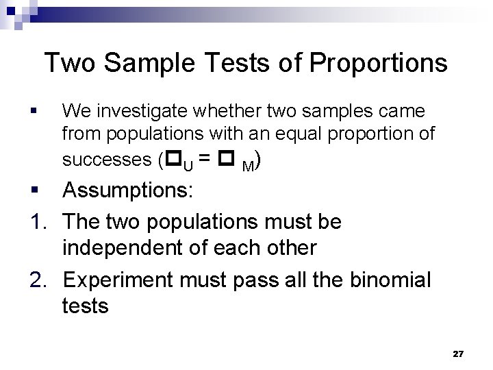 Two Sample Tests of Proportions § We investigate whether two samples came from populations