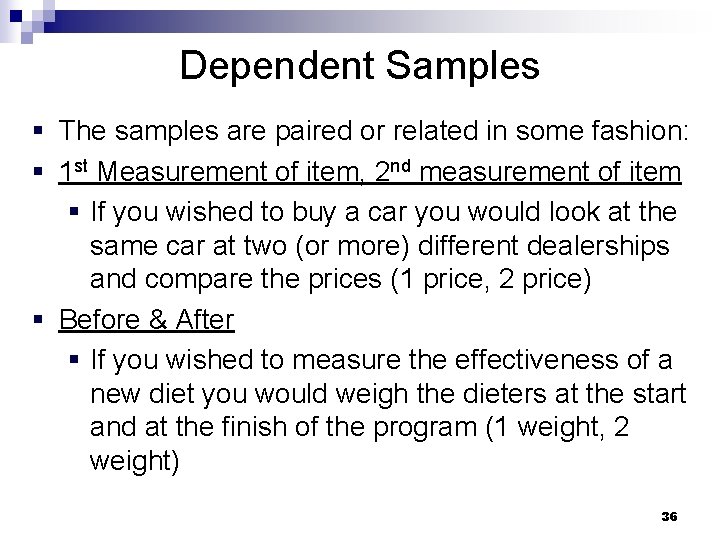 Dependent Samples § The samples are paired or related in some fashion: § 1