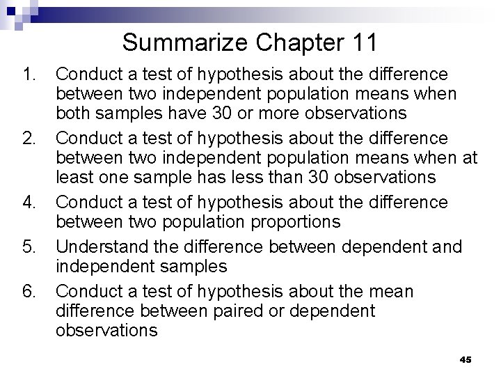 Summarize Chapter 11 1. Conduct a test of hypothesis about the difference between two