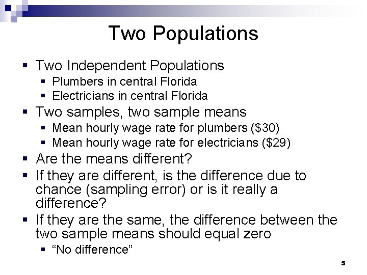 Two Populations § Two Independent Populations § Plumbers in central Florida § Electricians in