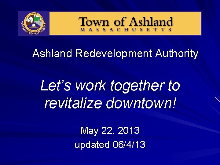 Ashland Redevelopment Authority Let’s work together to revitalize downtown! May 22, 2013 updated 06/4/13