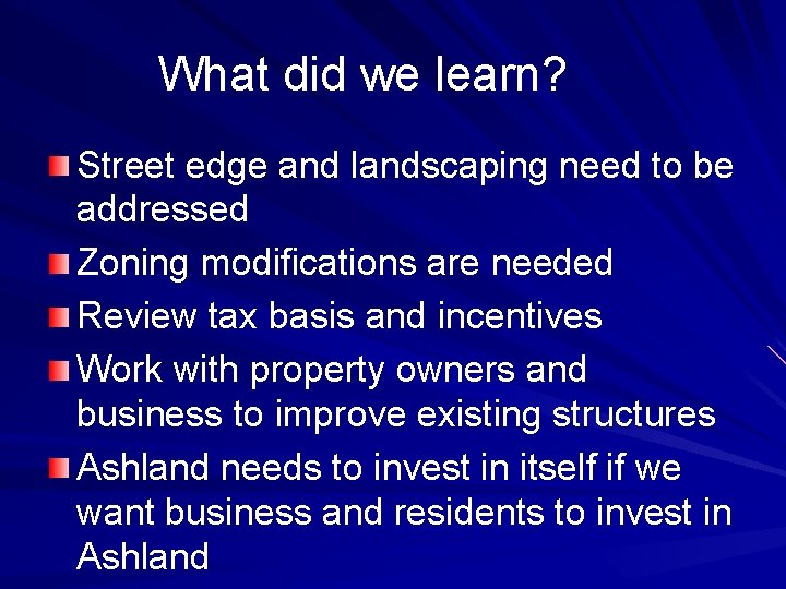 What did we learn? Street edge and landscaping need to be addressed Zoning modifications