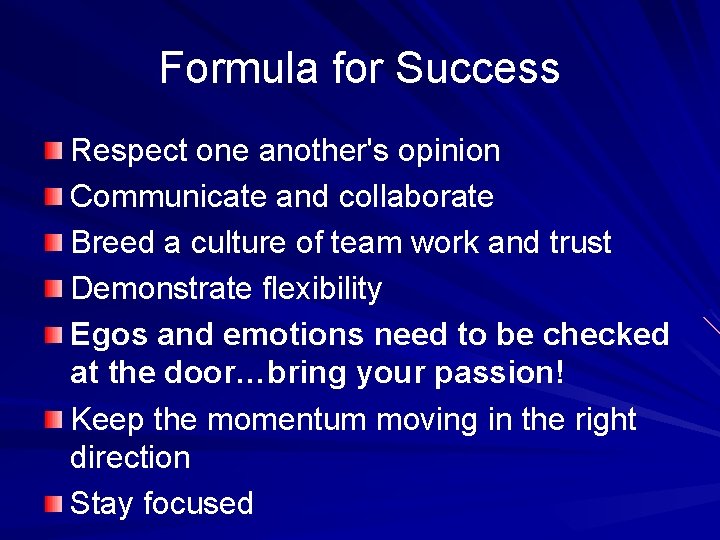 Formula for Success Respect one another's opinion Communicate and collaborate Breed a culture of