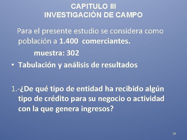 CAPITULO III INVESTIGACIÓN DE CAMPO Para el presente estudio se considera como población a