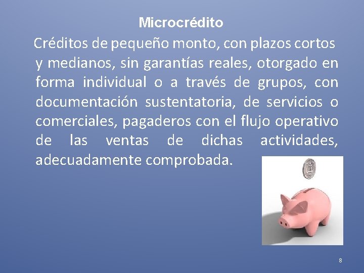 Microcrédito Créditos de pequeño monto, con plazos cortos y medianos, sin garantías reales, otorgado Microcrédito Créditos de pequeño monto, con plazos cortos y medianos, sin garantías reales, otorgado