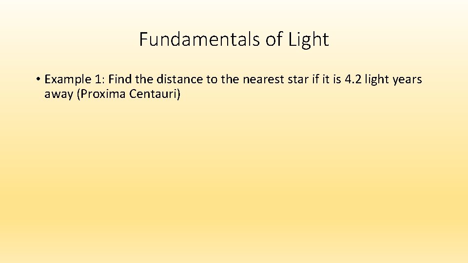 Fundamentals of Light • Example 1: Find the distance to the nearest star if