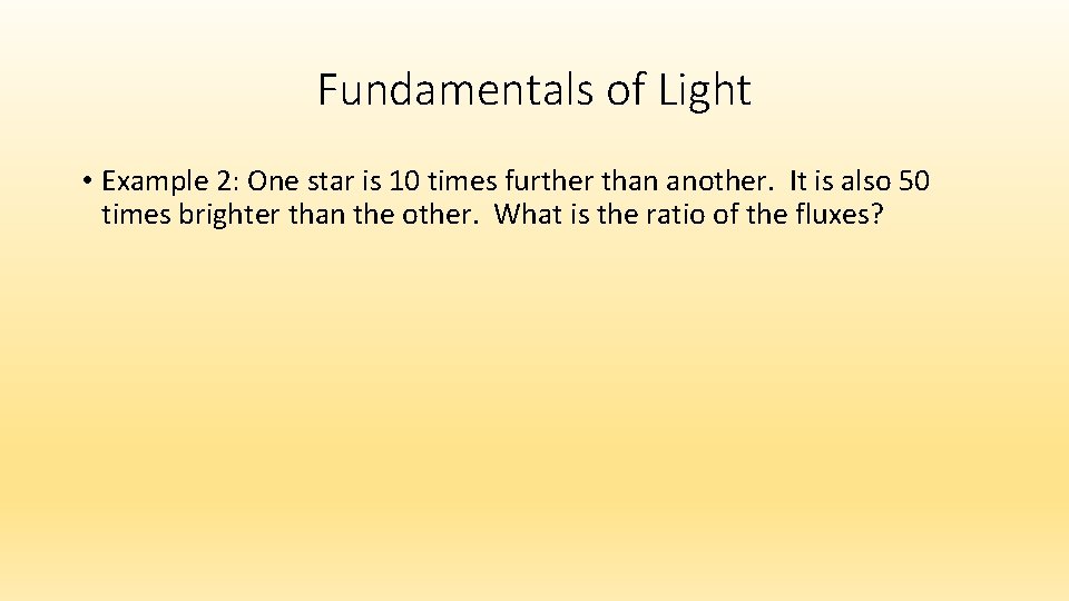 Fundamentals of Light • Example 2: One star is 10 times further than another.