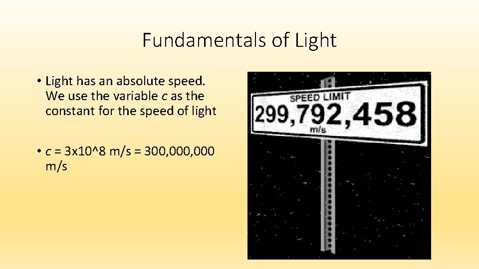 Fundamentals of Light • Light has an absolute speed. We use the variable c