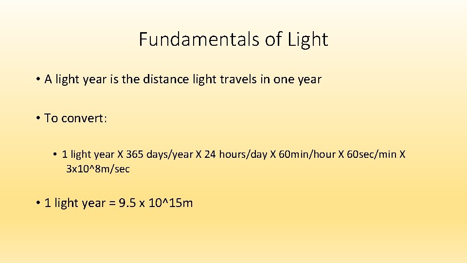 Fundamentals of Light • A light year is the distance light travels in one