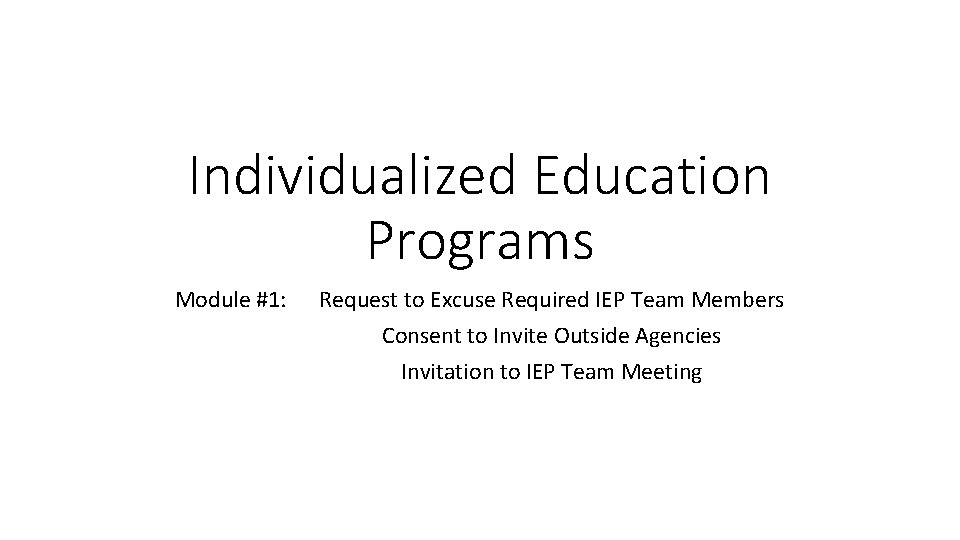 Individualized Education Programs Module #1: Request to Excuse Required IEP Team Members Consent to