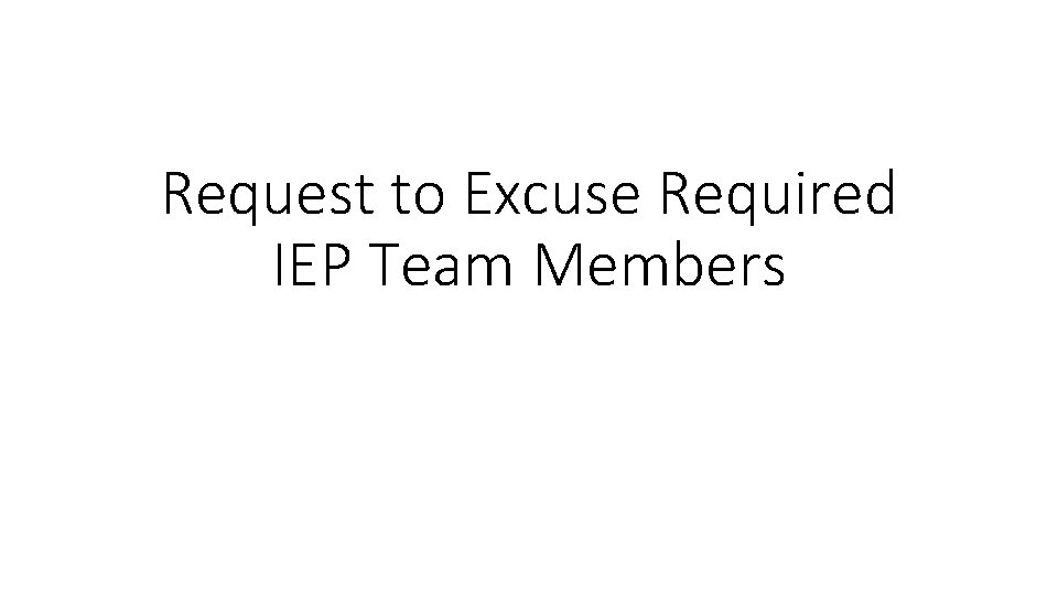Request to Excuse Required IEP Team Members 