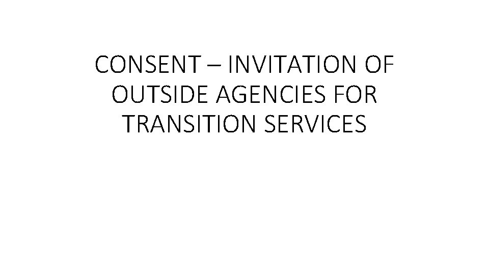 CONSENT – INVITATION OF OUTSIDE AGENCIES FOR TRANSITION SERVICES 