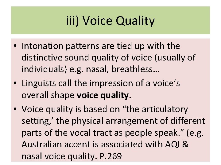 iii) Voice Quality • Intonation patterns are tied up with the distinctive sound quality
