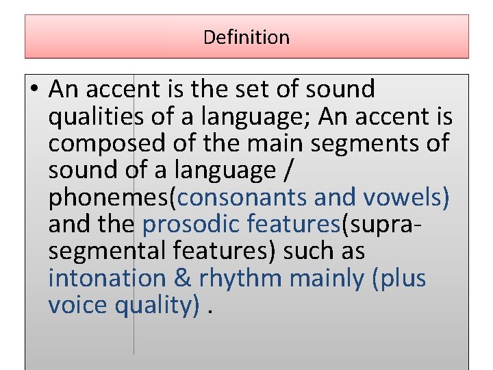 Definition • An accent is the set of sound qualities of a language; An