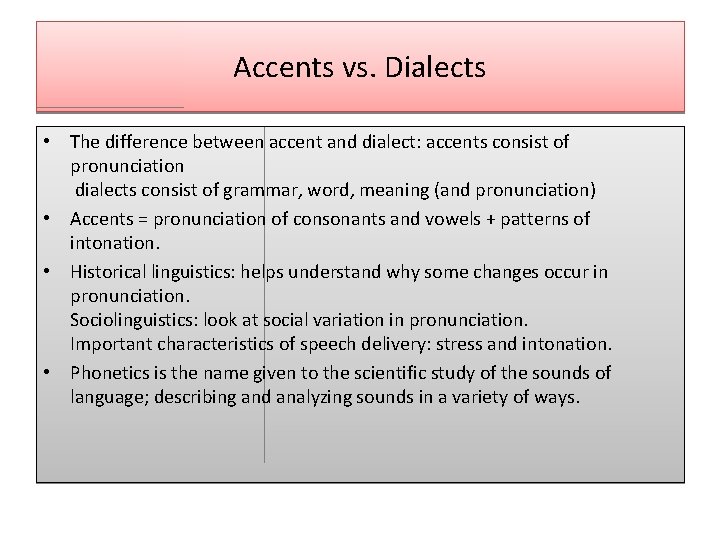 Accents vs. Dialects • The difference between accent and dialect: accents consist of pronunciation