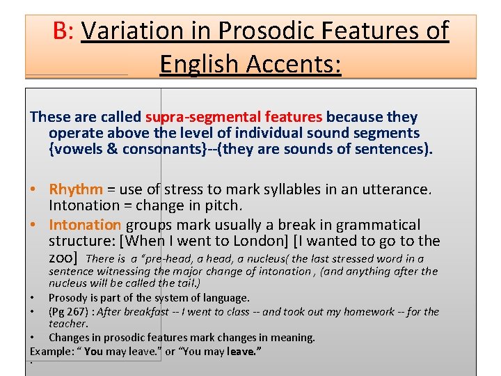 B: Variation in Prosodic Features of English Accents: These are called supra-segmental features because