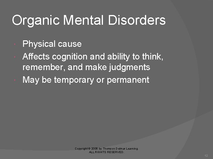Organic Mental Disorders Physical cause Affects cognition and ability to think, remember, and make