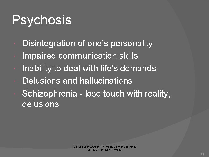 Psychosis Disintegration of one’s personality Impaired communication skills Inability to deal with life’s demands