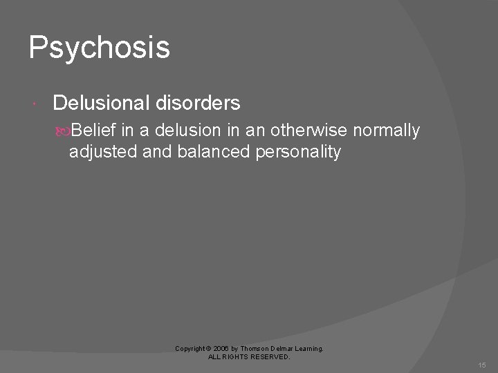 Psychosis Delusional disorders Belief in a delusion in an otherwise normally adjusted and balanced