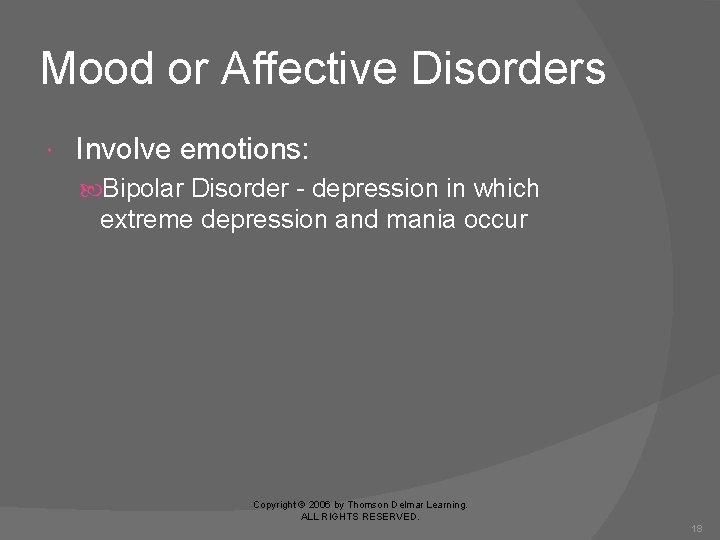 Mood or Affective Disorders Involve emotions: Bipolar Disorder - depression in which extreme depression