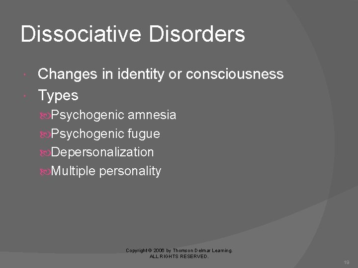 Dissociative Disorders Changes in identity or consciousness Types Psychogenic amnesia Psychogenic fugue Depersonalization Multiple