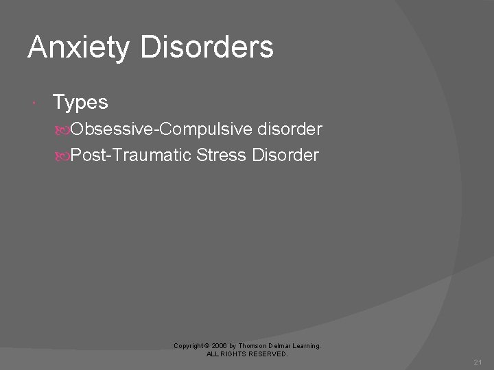 Anxiety Disorders Types Obsessive-Compulsive disorder Post-Traumatic Stress Disorder Copyright © 2006 by Thomson Delmar