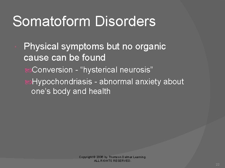 Somatoform Disorders Physical symptoms but no organic cause can be found Conversion - “hysterical