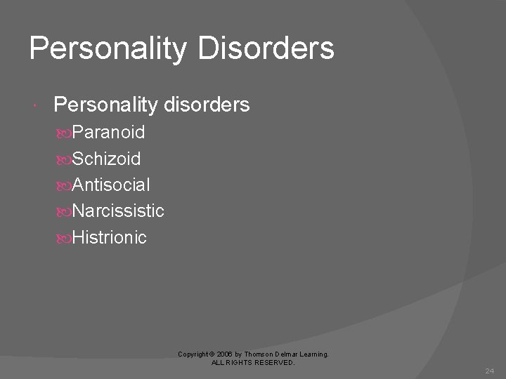 Personality Disorders Personality disorders Paranoid Schizoid Antisocial Narcissistic Histrionic Copyright © 2006 by Thomson