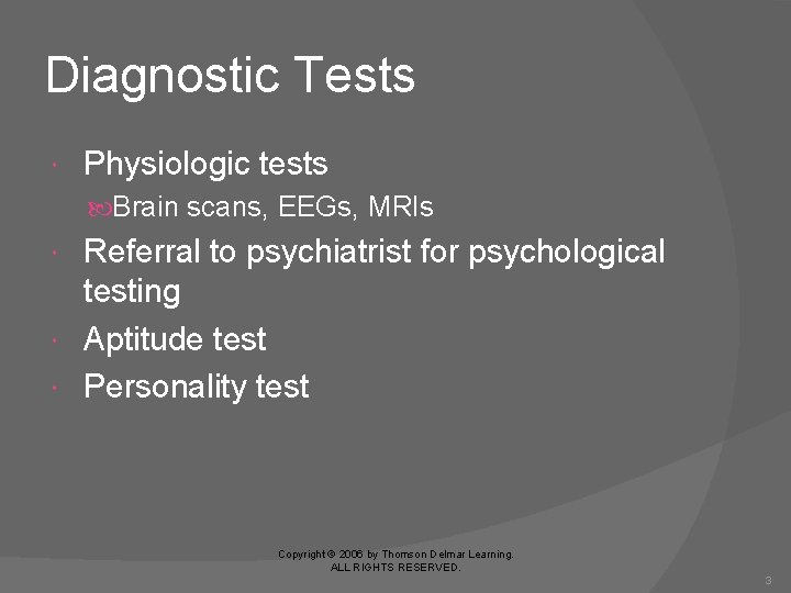 Diagnostic Tests Physiologic tests Brain scans, EEGs, MRIs Referral to psychiatrist for psychological testing