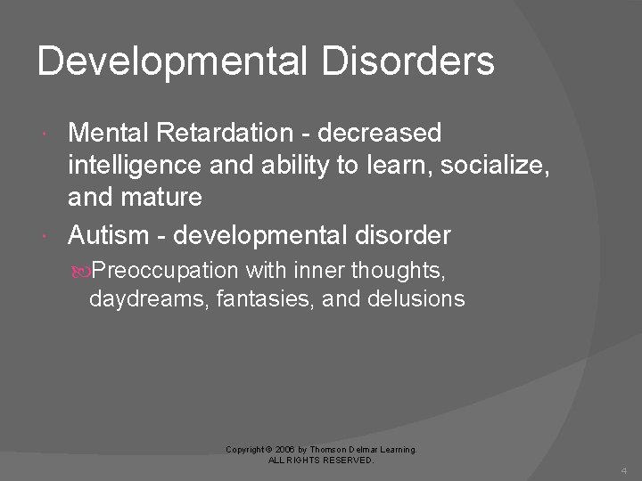 Developmental Disorders Mental Retardation - decreased intelligence and ability to learn, socialize, and mature