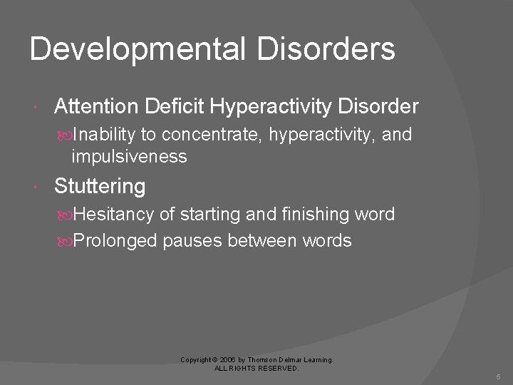 Developmental Disorders Attention Deficit Hyperactivity Disorder Inability to concentrate, hyperactivity, and impulsiveness Stuttering Hesitancy
