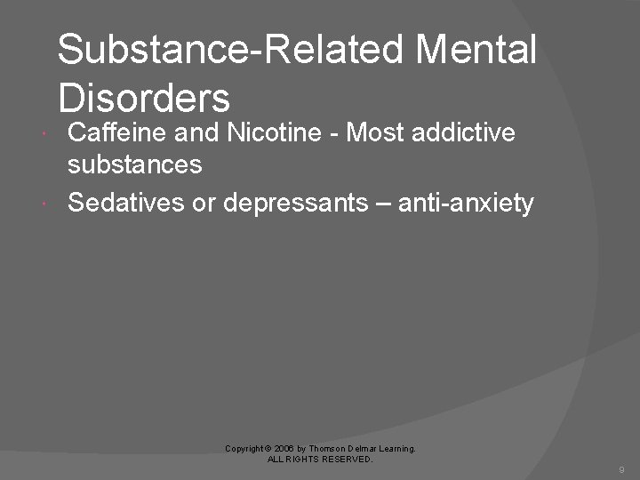 Substance-Related Mental Disorders Caffeine and Nicotine - Most addictive substances Sedatives or depressants –