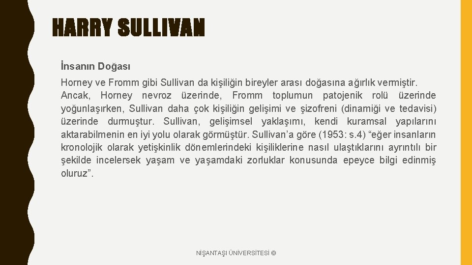 HARRY SULLIVAN İnsanın Doğası Horney ve Fromm gibi Sullivan da kişiliğin bireyler arası doğasına