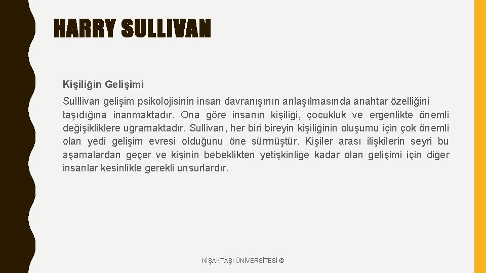 HARRY SULLIVAN Kişiliğin Gelişimi Sulllivan gelişim psikolojisinin insan davranışının anlaşılmasında anahtar özelliğini taşıdığına inanmaktadır.