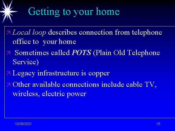 Getting to your home ä Local loop describes connection from telephone office to your