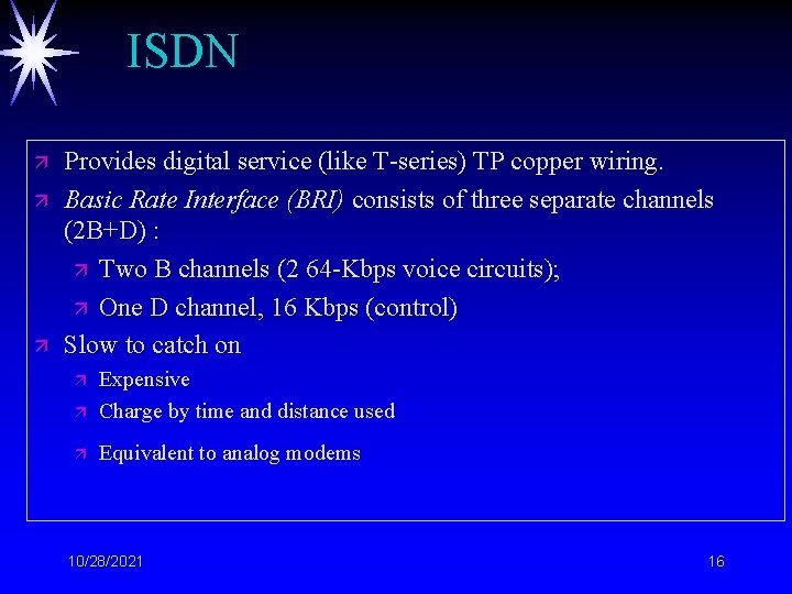 ISDN ä ä ä Provides digital service (like T-series) TP copper wiring. Basic Rate