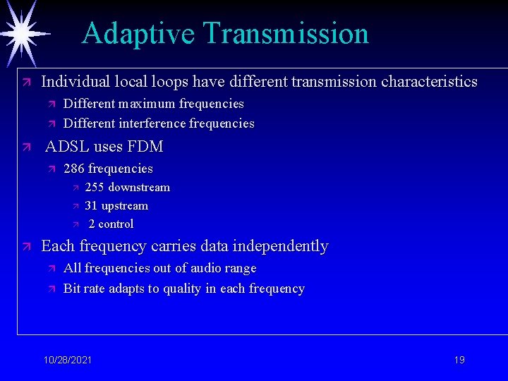 Adaptive Transmission ä Individual local loops have different transmission characteristics ä ä ä Different
